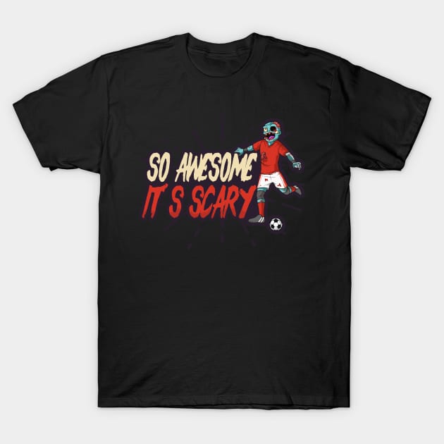 Halloween Soccer Shirt | So Awesome It's Scary T-Shirt by Gawkclothing